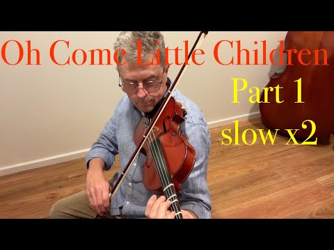 Oh Come Little Children - Part 1 slow x2