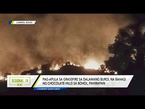 Regional TV News: Pag-apula sa grassfire sa chocolate hills sa Bohol, pahirapan