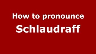 How to pronounce Schlaudraff
