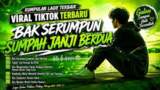 Download lagu BAK SERUMPUN SUMPAH JANJI BERDUA 💔 | Kumpulan Lagu Galau Terbaru Viral TikTok | Lagu Menyentuh Hati mp3