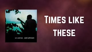 Jack Johnson - Times like these (Lyrics)