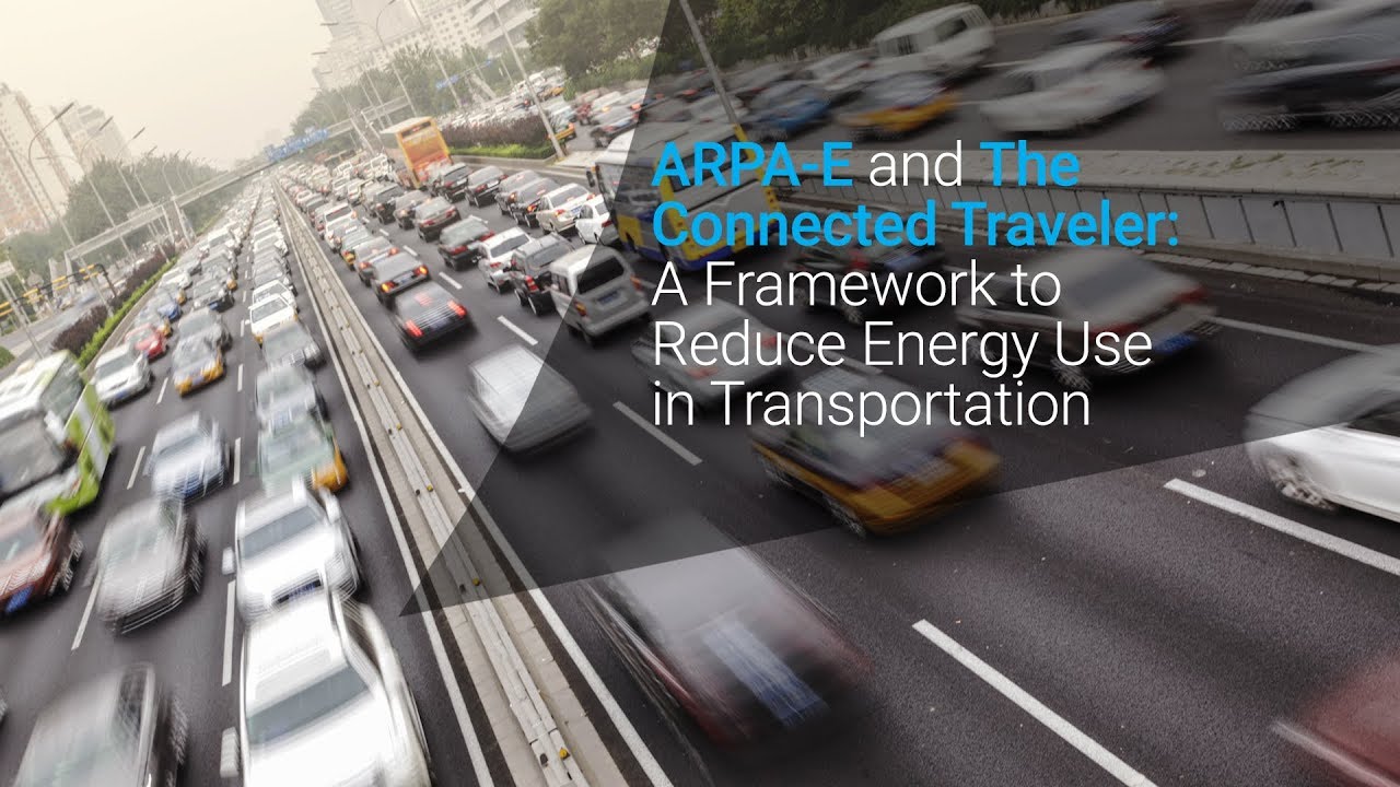 ARPA-E and The Connected Traveler: A Framework to Reduce Energy Use in Transportation