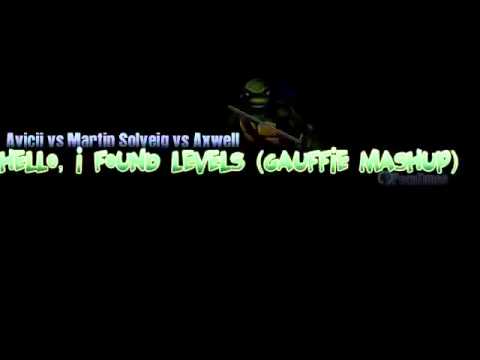 Avicii vs Martin Solveig vs Axwell - Hello, I Found Levels (Gauffie mashup)
