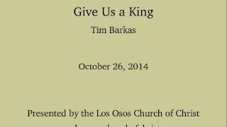 preview picture of video 'Give Us a King - Sermon by Tim Barkas'