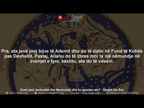 Kush janë Jexhuxhët dhe Mexhuxhët dhe ku gjenden ata? - Shejkh Abdul-‘Azijz Bin Baz
