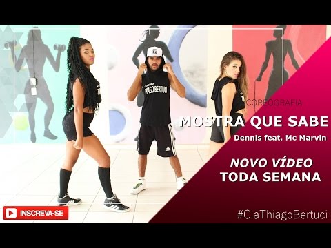Mostra Que Sabe -  Dennis feat. Mc Marvin - Coreografia | Cia Thiago Bertuci