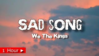 SAD SONG  |  WE THE KINGS  |  1 HOUR