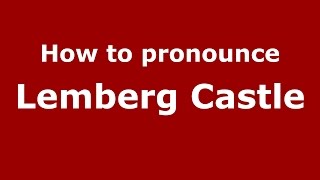 How to pronounce Lemberg Castle