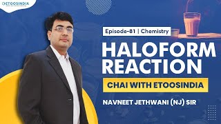 Haloform Reaction | Organic Chemistry by NJ Sir | Chai with Etoosindia