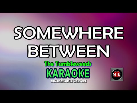 SOMEWHERE BETWEEN [ KARAOKE ] - THE TUMBLEWEEDS@nuansamusikkaraoke