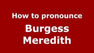 How to pronounce Burgess Meredith
