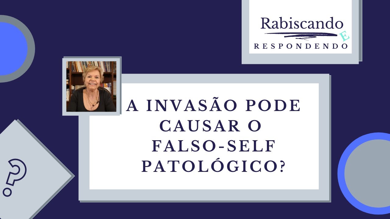 A invasão pode causar o falso-self patológico?