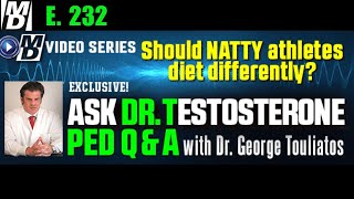 Should NATTY Athletes Diet Differently ? Ask Dr Testosterone E 232