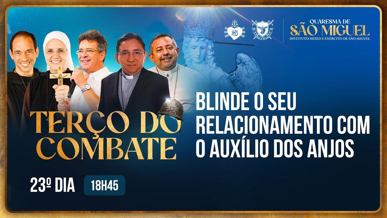 Terço do Combate - Quaresma de São Miguel - Blinde o seu relacionamento com os Santos Anjos - 10/09