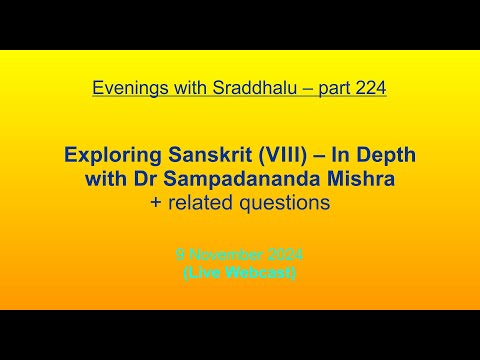 EWS #224: Exploring Sanskrit (VIII) – In Depth with Dr Sampadananda Mishra (Evenings with Sraddhalu)