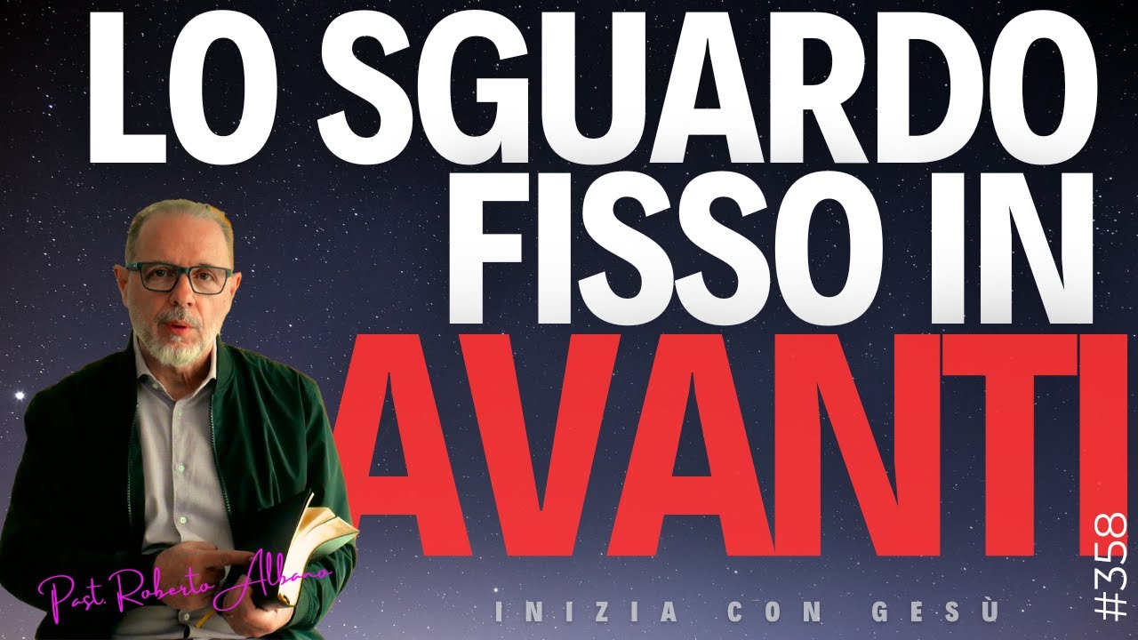 INIZIA CON GESÙ - "Lo sguardo fisso in avanti"