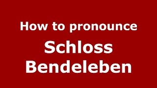 How to pronounce Schloss Bendeleben