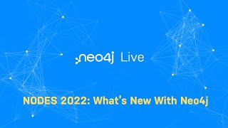 Neo4j Live: NODES 2022 - Whats New With Neo4j
