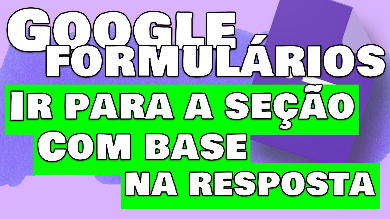 Direcionamento Com Base na Resposta | Google Formulários