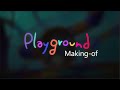 PLAYGROUND- making-of