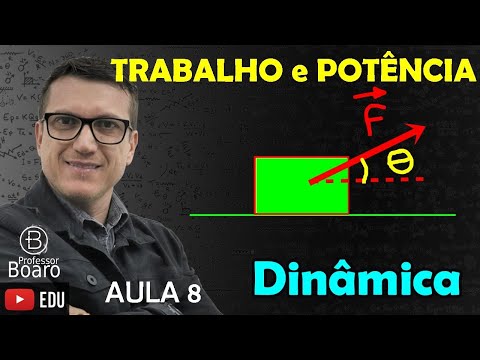 TRABALHO, POTÊNCIA e RENDIMENTO - DINÂMICA - (TEORIA + EXERCÍCIOS) -  AULA 8