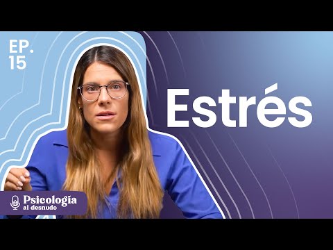 Estrés: ¿la causa de todos los males? | Psicología al Desnudo | T3 E15