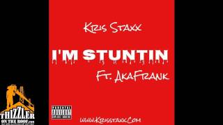 Kris Staxx ft. AkaFrank - Im Stuntin [Prod. AkaFrank] [Thizzler.com Exclusive]