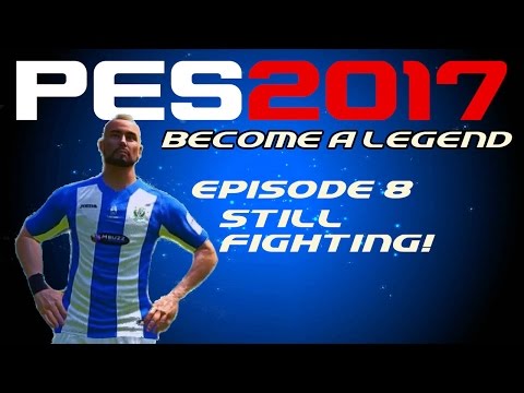 PES 2017 - Become A Legend - Episode 8 - STILL FIGHTING!