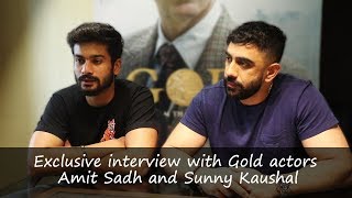 Gold actors Amit Sadh and Sunny Kaushal | Exclusive interview video
