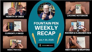 FOUNTAIN PEN WEEKLY RECAP JULY 20, 2025