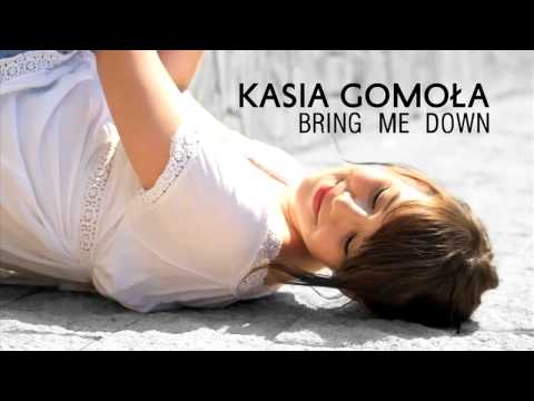 Kasia Gomoła - Bring Me Down