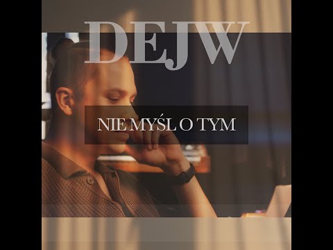DEJW - Nie myśl o tym (Oficjalny Teledysk) 2024
