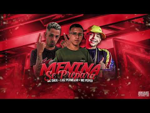 MC SHEK , LUIZ PERVERSO , MC PEPEU - MENINA SE PREPARA - REMIX BREGA FUNK - 2024