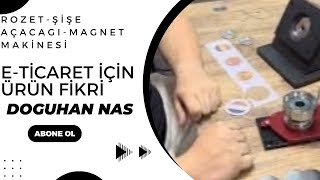 E-Ticaret İçin Ürün Fikri-Rozet-Şişe Açacağı-Magnet Buton Rozet Makine