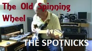 The Old Spinning Wheel (The Spotnicks)