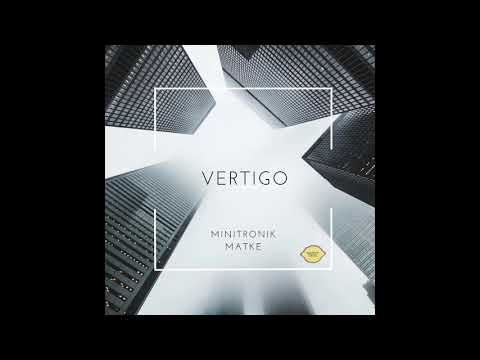 Minitronik,Matke - Vertigo (Original Mix)