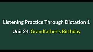 Listening Practice Through Dictation 1-for beginners- Unit 24: Grandfather's Birthday - L24