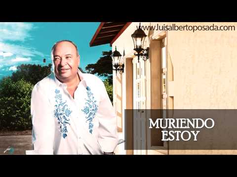 Luis Alberto Posada - Muriendo Estoy (Audio Oficial)