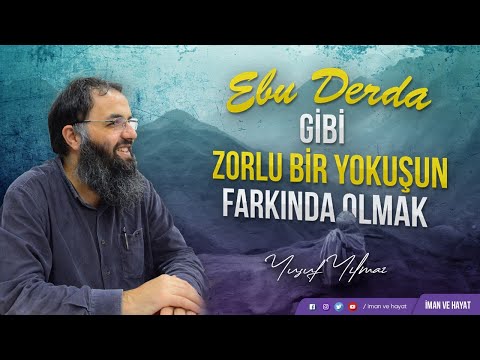Ebu Derda Gibi Zorlu Bir Yokuşun Farkında Olmak