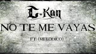 NO TE ME VAYAS C-kan ft melodicow (LETRA)