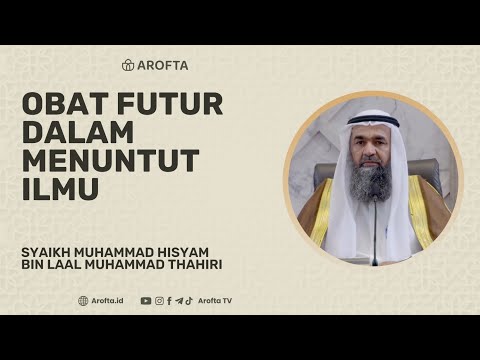 Malas Belajar? Ini Obat Futur Dalam Menuntut Ilmu - Syaikh Muhammad Hisyam Thahiri