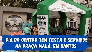 Dia do Centro é celebrado com festa e serviços na Praça Mauá, em Santos
