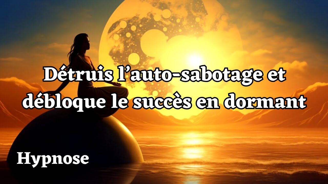 Hypnose pour détruire l'auto sabotage et débloquer son succès en dormant (hypnose pour dormir)