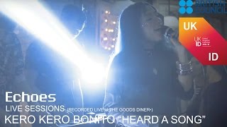 ECHOES &quot;LIVE&quot; SESSIONS : KERO KERO BONITO &quot;HEARD A SONG&quot; (RECORDED LIVE at The Goods Diner•)