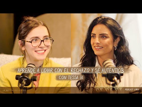 Aprende a lidiar con el #rechazo y sé auténtic@ con Tessa Ía | T3. Ep #22 La Magia del Caos