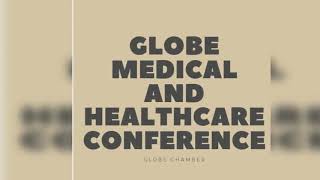 GLOBE MEDICAL AND HEALTHCARE CONFERENCE