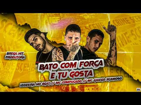 MC GALEGO XCAMOSO, MC COMPLICADO, LEOZEIRA NO BEAT -BATO COM FORCA E TU GOSTA #bregafunk