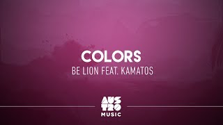 Be Lion feat. Kamatos - Colors [Lyric Video]