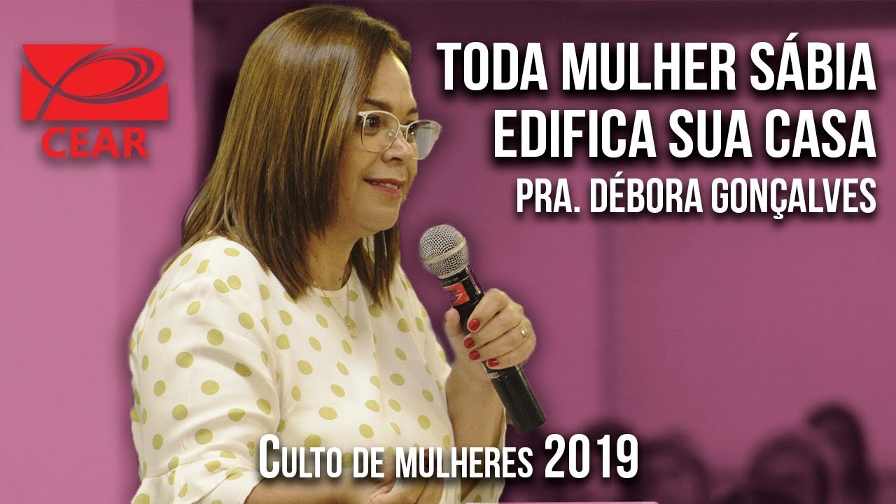 Toda mulher sábia edifica a sua casa - Pra. Débora Gonçalves