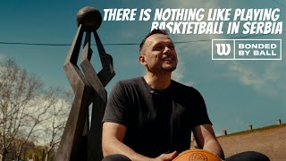 There is nothing like playing basktetball in Serbia - Zeljko Rebraca | Bonded by Ball